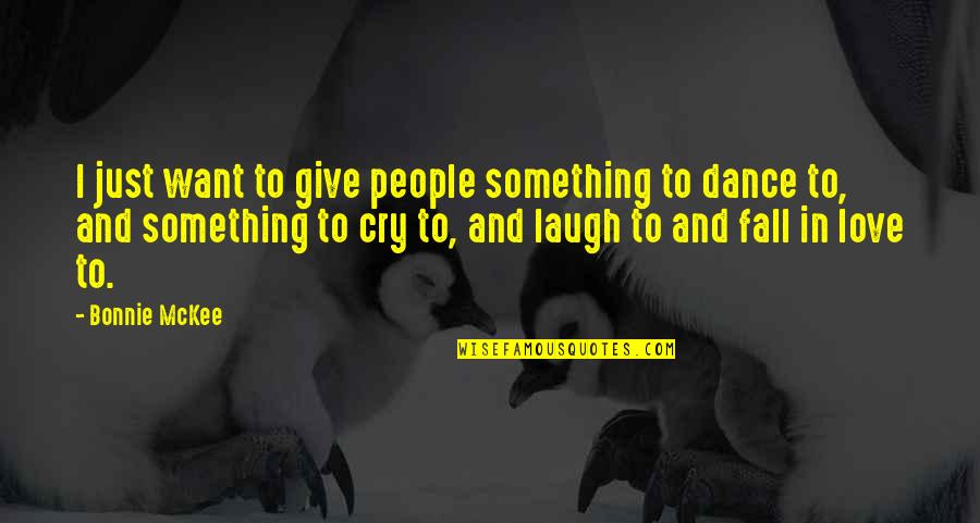 Not Giving Up On Something You Want Quotes By Bonnie McKee: I just want to give people something to
