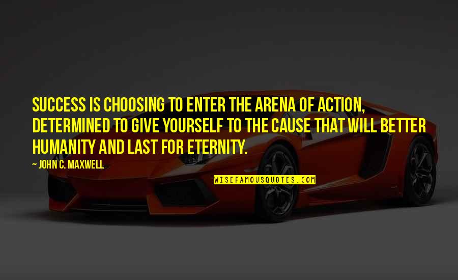 Not Giving Up On Success Quotes By John C. Maxwell: Success is choosing to enter the arena of