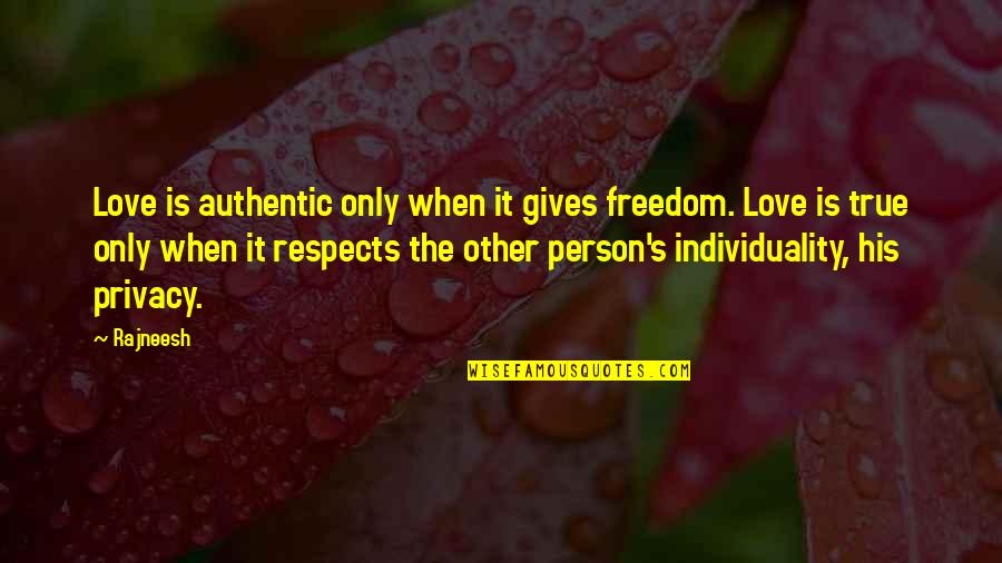 Not Giving Up On The Person You Love Quotes By Rajneesh: Love is authentic only when it gives freedom.