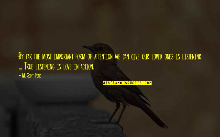 Not Giving Up On True Love Quotes By M. Scott Peck: By far the most important form of attention