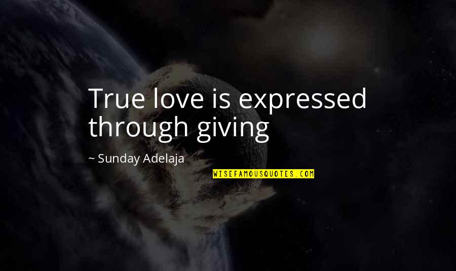 Not Giving Up On True Love Quotes By Sunday Adelaja: True love is expressed through giving