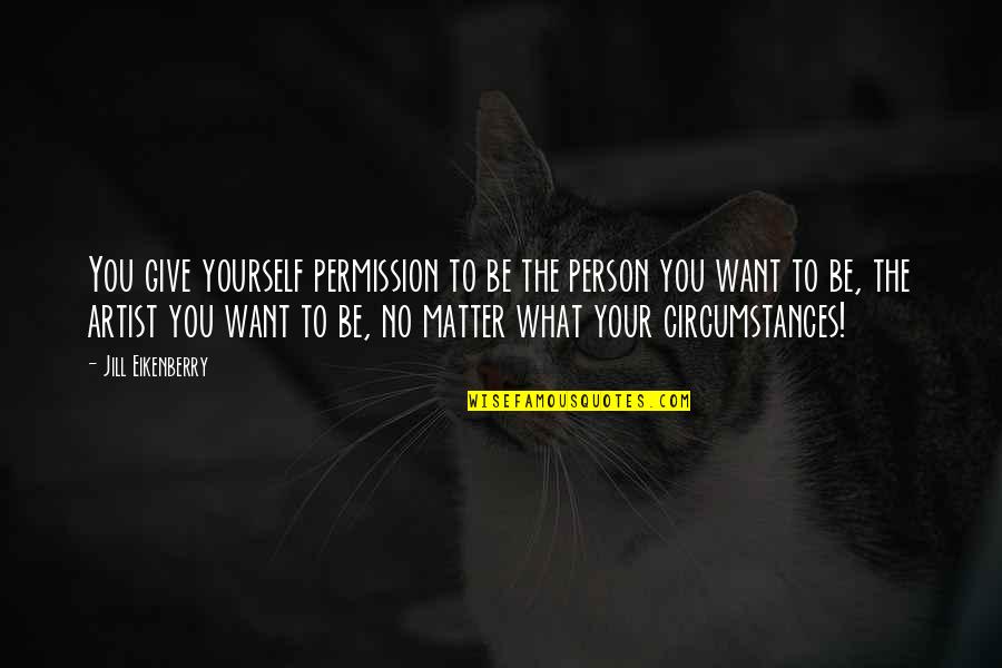 Not Giving Up On What You Want Quotes By Jill Eikenberry: You give yourself permission to be the person