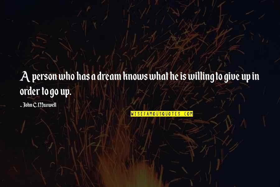 Not Giving Up On Your Dream Quotes By John C. Maxwell: A person who has a dream knows what