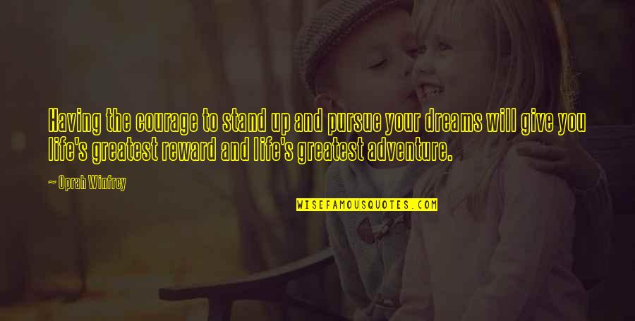 Not Giving Up On Your Dream Quotes By Oprah Winfrey: Having the courage to stand up and pursue