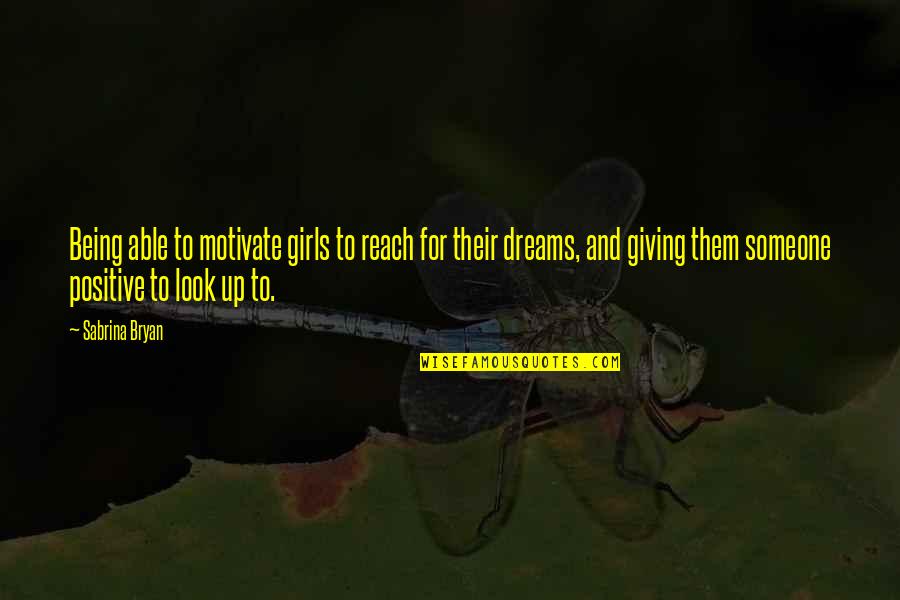 Not Giving Up On Your Dream Quotes By Sabrina Bryan: Being able to motivate girls to reach for Not Giving Up On Your Dream Quotes By Sabrina Bryan: Being able to motivate girls to reach for