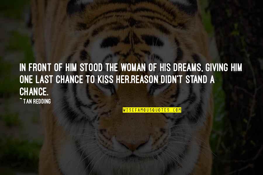 Not Giving Up On Your Dreams Quotes By Tan Redding: In front of him stood the woman of