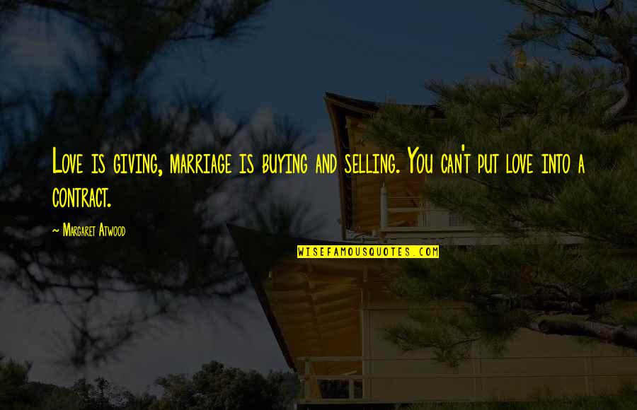 Not Giving Up On Your Marriage Quotes By Margaret Atwood: Love is giving, marriage is buying and selling.