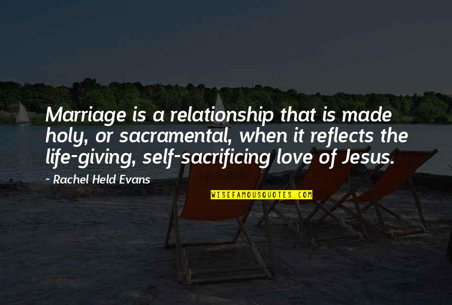 Not Giving Up On Your Marriage Quotes By Rachel Held Evans: Marriage is a relationship that is made holy,