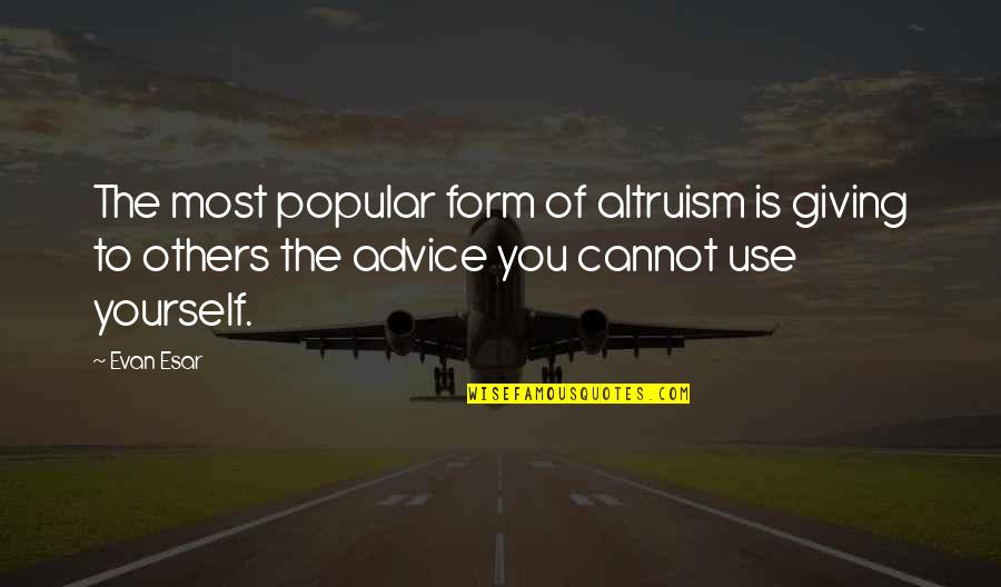 Not Giving Up On Yourself Quotes By Evan Esar: The most popular form of altruism is giving