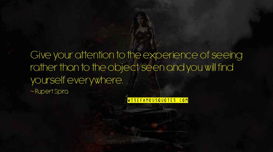 Not Giving Up On Yourself Quotes By Rupert Spira: Give your attention to the experience of seeing Not Giving Up On Yourself Quotes By Rupert Spira: Give your attention to the experience of seeing