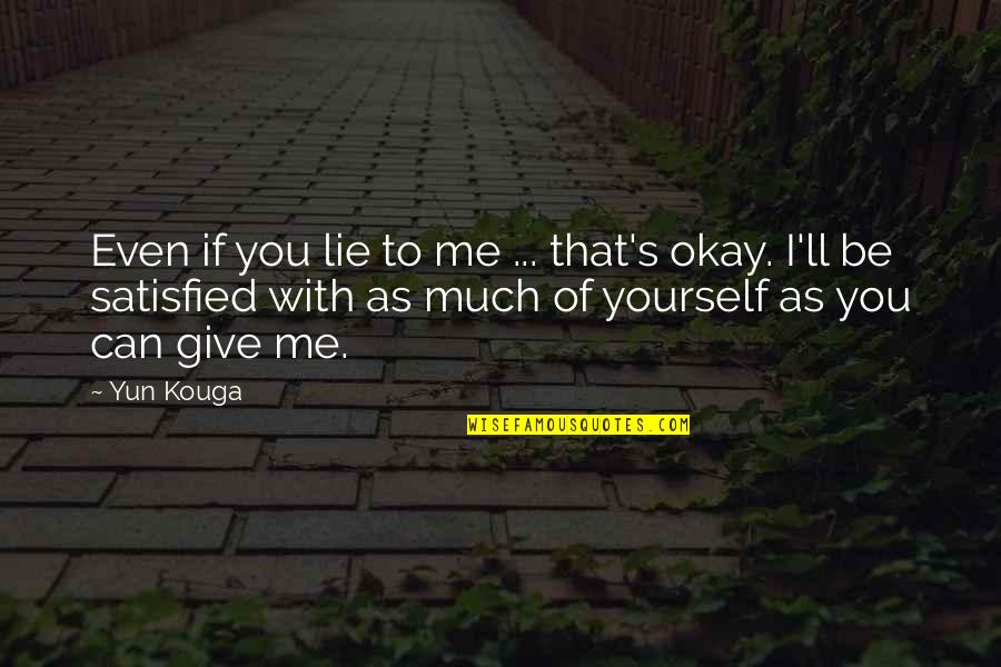 Not Giving Up On Yourself Quotes By Yun Kouga: Even if you lie to me ... that's