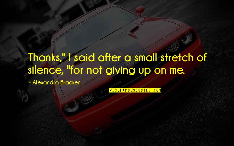 Not Giving Up Quotes By Alexandra Bracken: Thanks," I said after a small stretch of