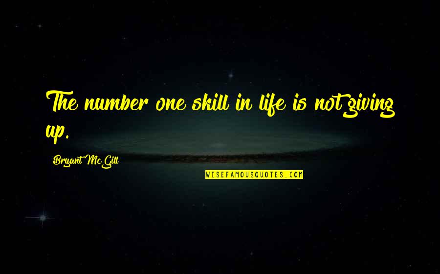 Not Giving Up Quotes By Bryant McGill: The number one skill in life is not