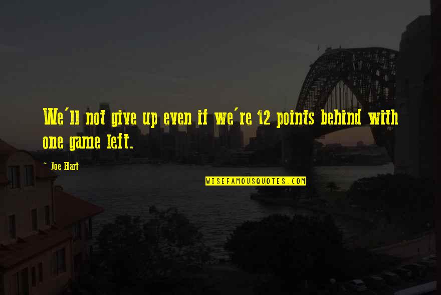 Not Giving Up Quotes By Joe Hart: We'll not give up even if we're 12