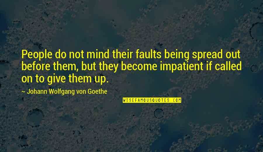 Not Giving Up Quotes By Johann Wolfgang Von Goethe: People do not mind their faults being spread