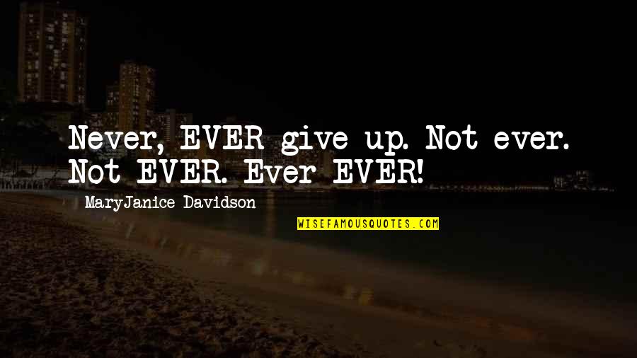Not Giving Up Quotes By MaryJanice Davidson: Never, EVER give up. Not ever. Not EVER.