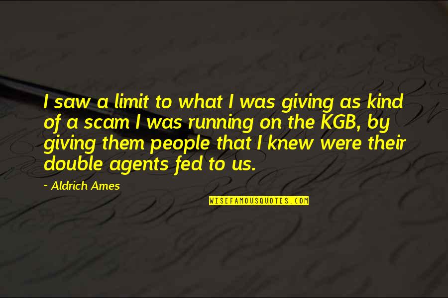 Not Giving Up Running Quotes By Aldrich Ames: I saw a limit to what I was