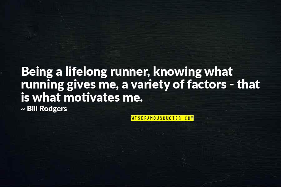 Not Giving Up Running Quotes By Bill Rodgers: Being a lifelong runner, knowing what running gives