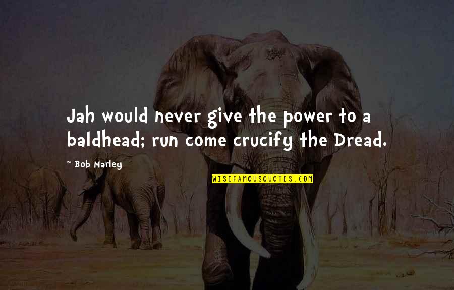 Not Giving Up Running Quotes By Bob Marley: Jah would never give the power to a