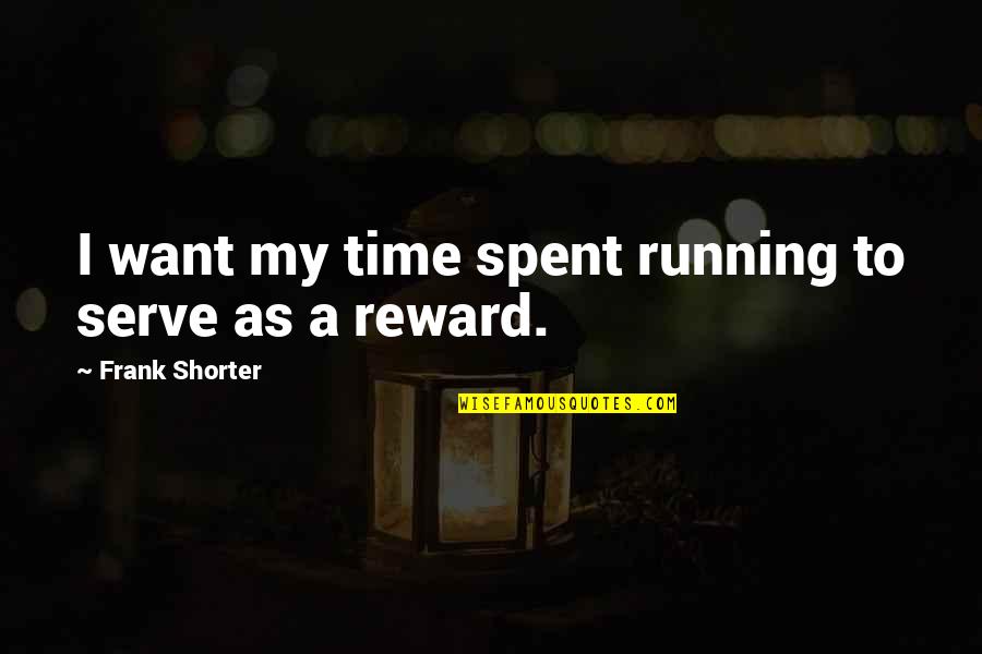 Not Giving Up Running Quotes By Frank Shorter: I want my time spent running to serve