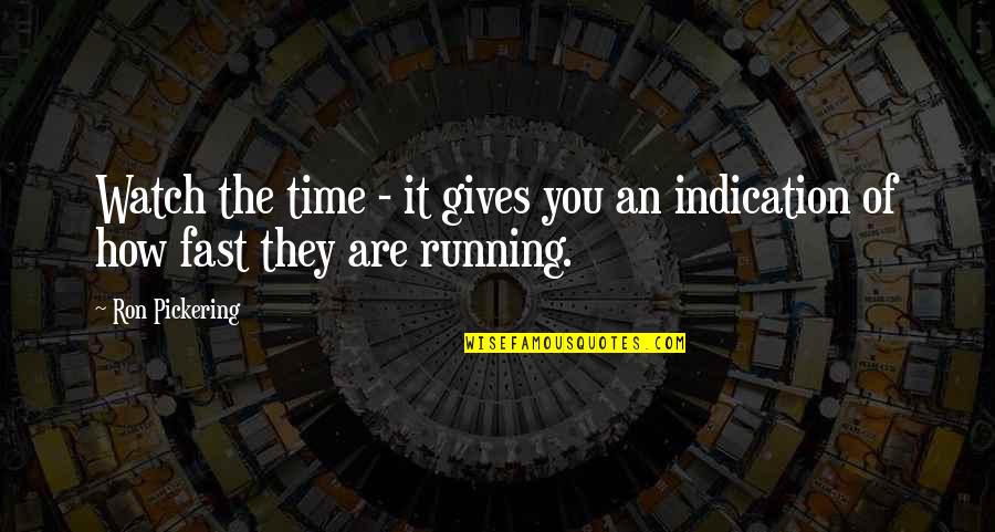 Not Giving Up Running Quotes By Ron Pickering: Watch the time - it gives you an