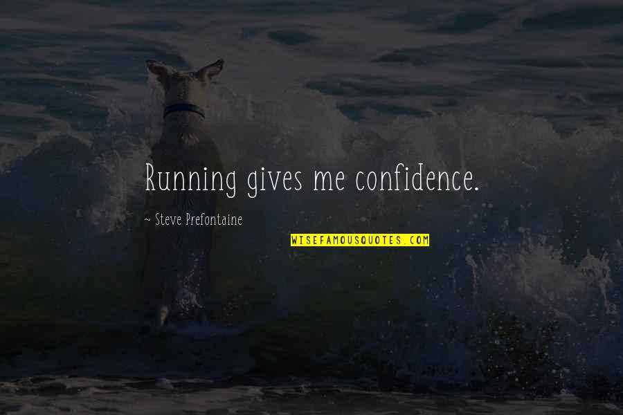 Not Giving Up Running Quotes By Steve Prefontaine: Running gives me confidence.
