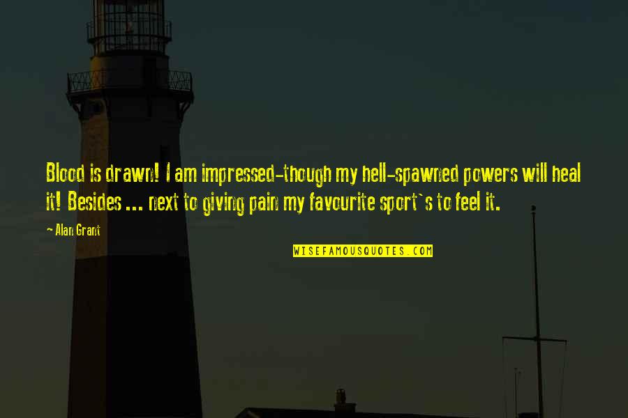 Not Giving Up Sports Quotes By Alan Grant: Blood is drawn! I am impressed-though my hell-spawned