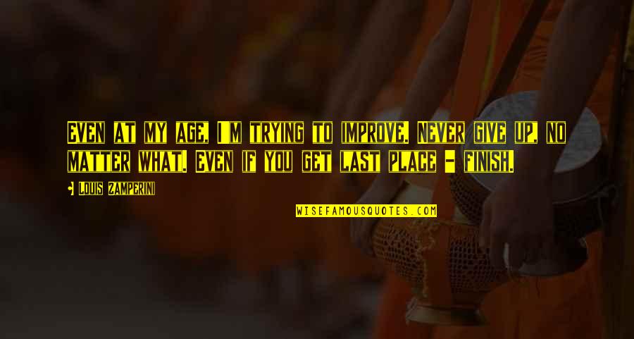 Not Giving Up Sports Quotes By Louis Zamperini: Even at my age, I'm trying to improve.