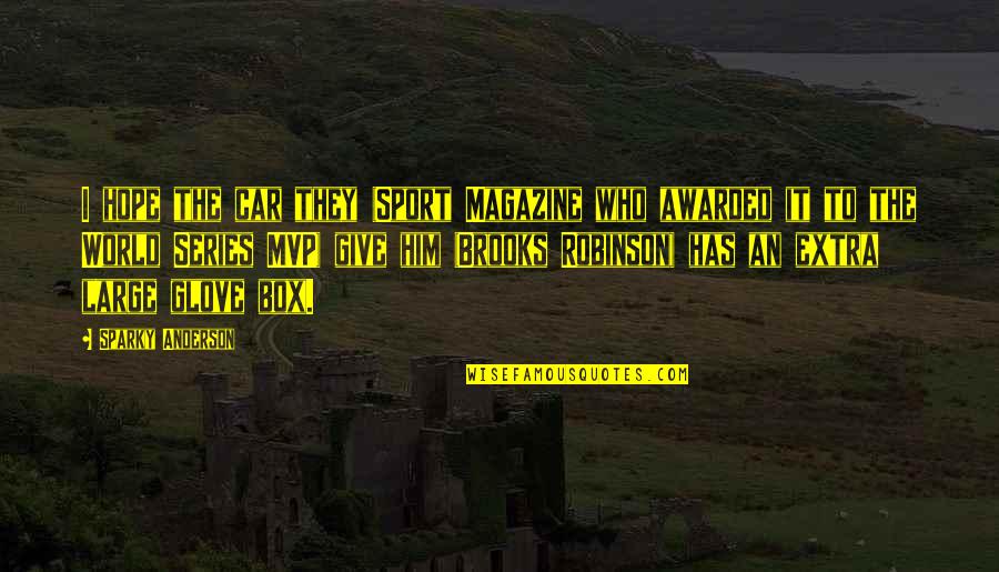 Not Giving Up Sports Quotes By Sparky Anderson: I hope the car they (Sport Magazine who