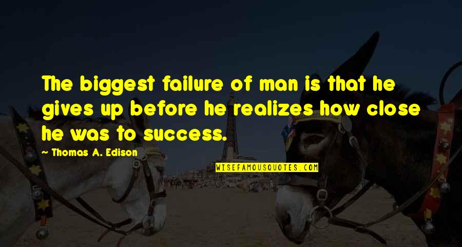 Not Giving Up Sports Quotes By Thomas A. Edison: The biggest failure of man is that he