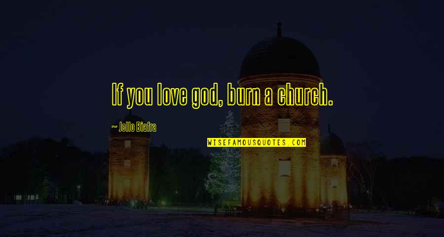 Not Giving Up Tattoos Quotes By Jello Biafra: If you love god, burn a church.