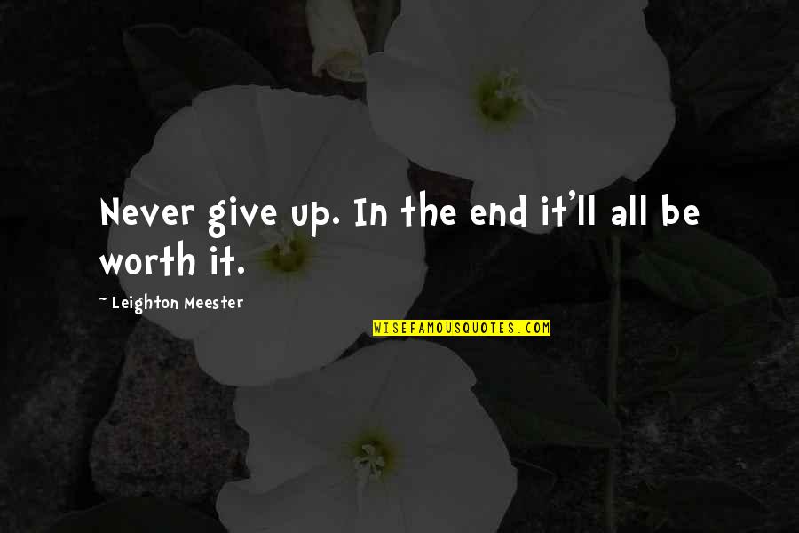 Not Giving Up Till The End Quotes By Leighton Meester: Never give up. In the end it'll all