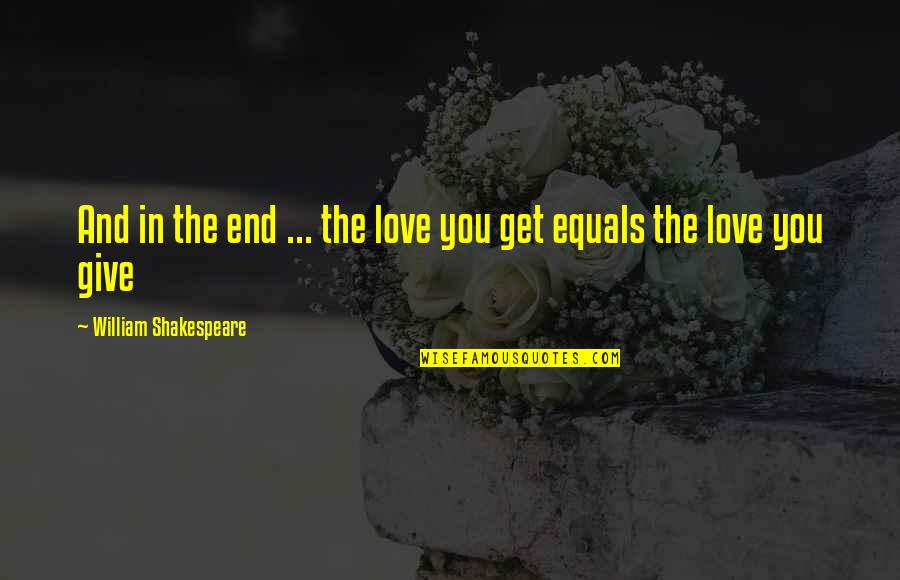 Not Giving Up Till The End Quotes By William Shakespeare: And in the end ... the love you