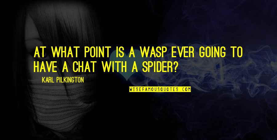 Not Giving Up When Things Get Tough Quotes By Karl Pilkington: At what point is a wasp ever going