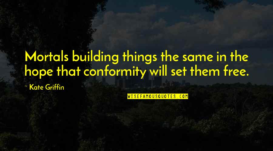 Not Giving Up When Things Get Tough Quotes By Kate Griffin: Mortals building things the same in the hope