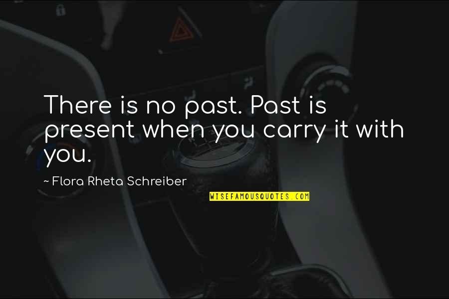 Not Giving Up When Things Go Wrong Quotes By Flora Rheta Schreiber: There is no past. Past is present when