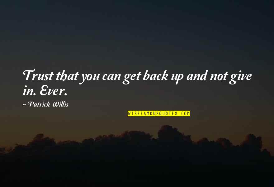 Not Giving Up You Quotes By Patrick Willis: Trust that you can get back up and