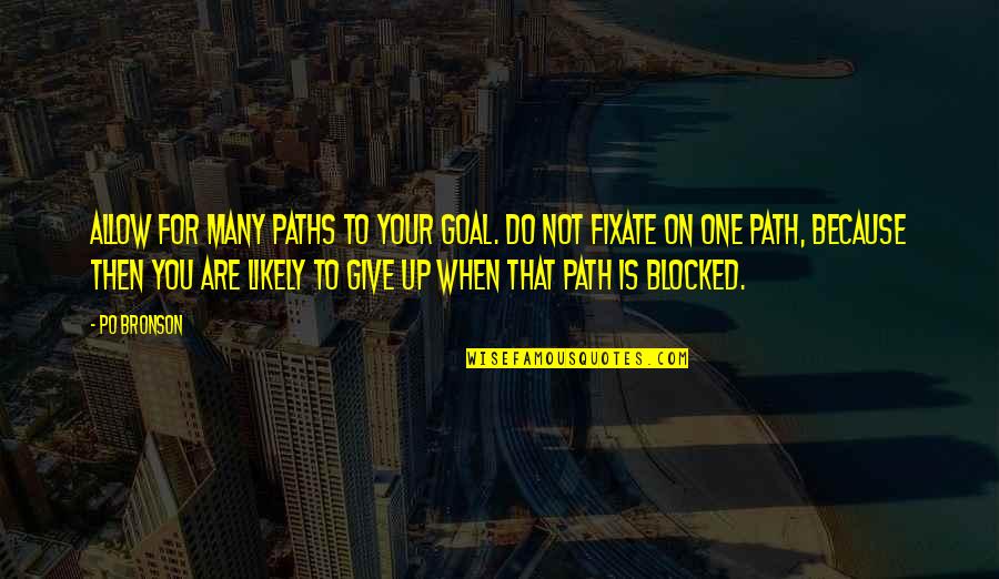 Not Giving Up You Quotes By Po Bronson: Allow for many paths to your goal. Do