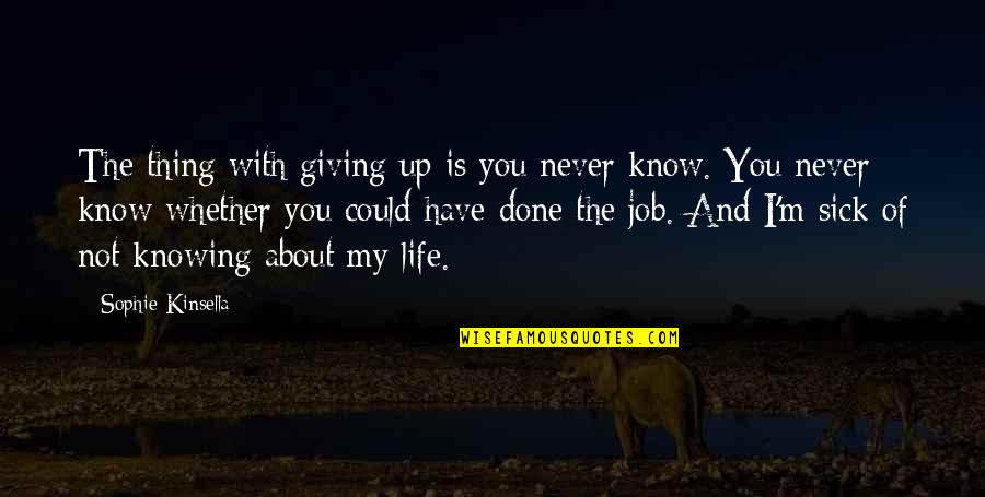 Not Giving Up You Quotes By Sophie Kinsella: The thing with giving up is you never