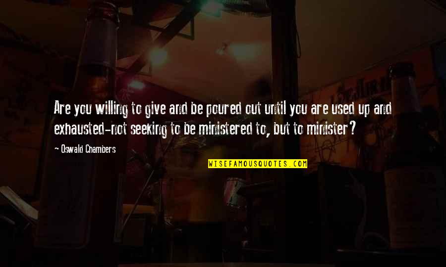 Not Giving You Up Quotes By Oswald Chambers: Are you willing to give and be poured