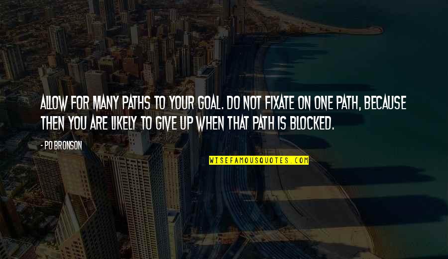 Not Giving You Up Quotes By Po Bronson: Allow for many paths to your goal. Do