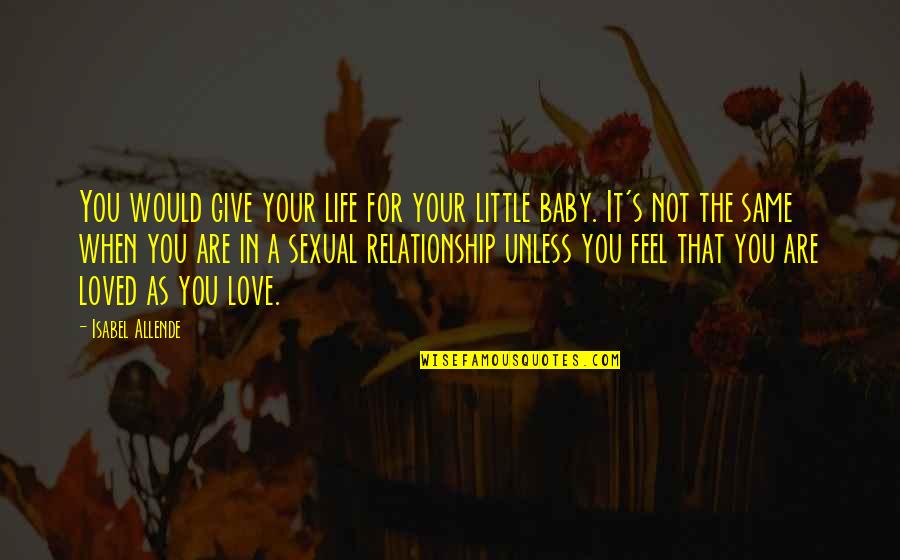 Not Giving Your All In A Relationship Quotes By Isabel Allende: You would give your life for your little