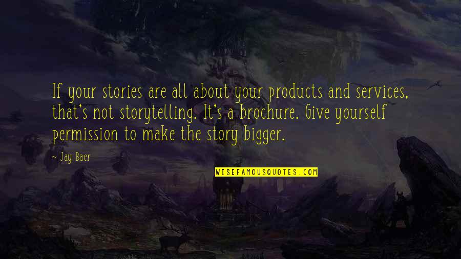 Not Giving Your All Quotes By Jay Baer: If your stories are all about your products