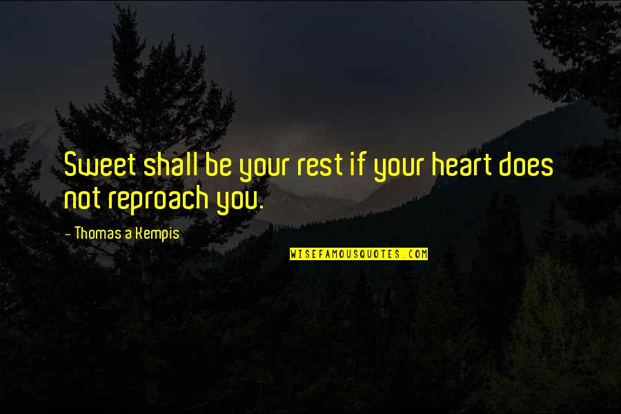 Not Giving Your Heart Away Quotes By Thomas A Kempis: Sweet shall be your rest if your heart