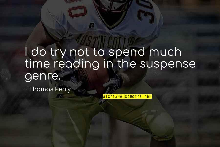Not Gloating Quotes By Thomas Perry: I do try not to spend much time
