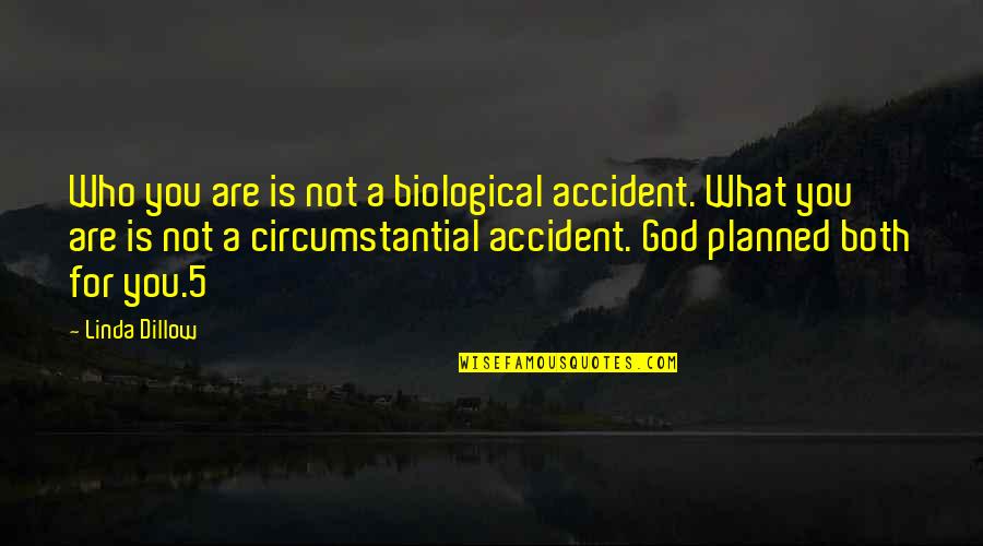 Not God Quotes By Linda Dillow: Who you are is not a biological accident.