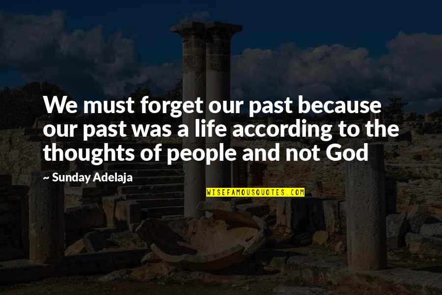 Not God Quotes By Sunday Adelaja: We must forget our past because our past