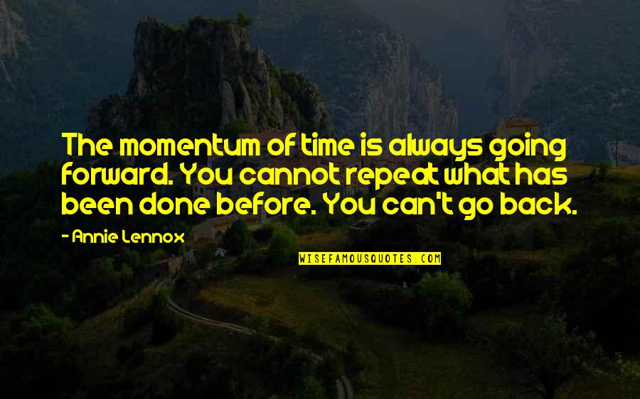 Not Going Back In Time Quotes By Annie Lennox: The momentum of time is always going forward.