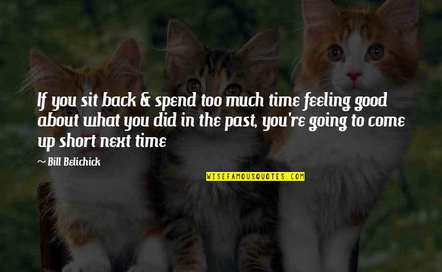 Not Going Back In Time Quotes By Bill Belichick: If you sit back & spend too much