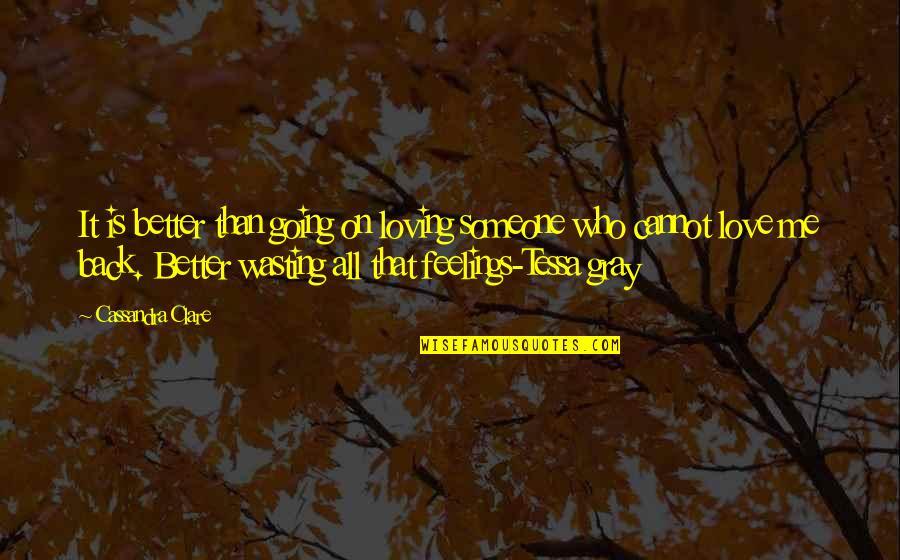 Not Going Back To Someone Quotes By Cassandra Clare: It is better than going on loving someone